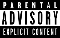 Click image for larger version

Name:	200px-Parental_Advisory_label.svg.png
Views:	192
Size:	7.6 KB
ID:	81722